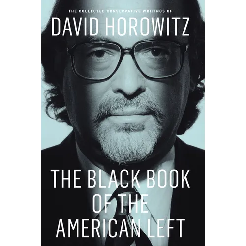 The Black Book of the American Left: The Collected Conservative Writings of David Horowitz