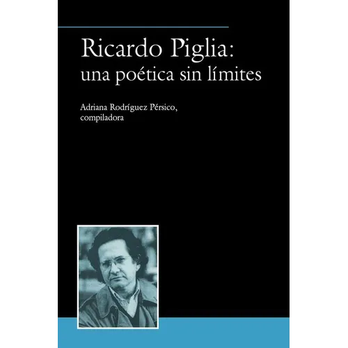 Ricardo Piglia: una poética sin límites