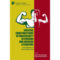 Societal Constructions of Masculinity in Chicanx and Mexican Literature