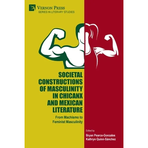 Societal Constructions of Masculinity in Chicanx and Mexican Literature