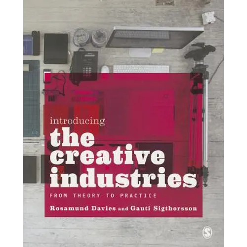 Introducing the Creative Industries: From Theory to Practice