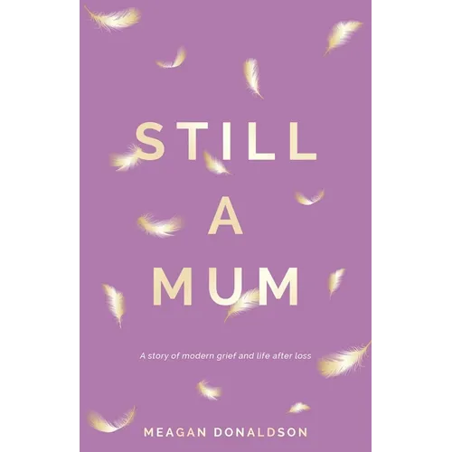 Still a Mum: A story of modern grief and life after loss