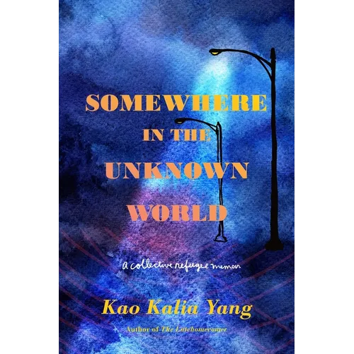Somewhere in the Unknown World: A Collective Refugee Memoir
