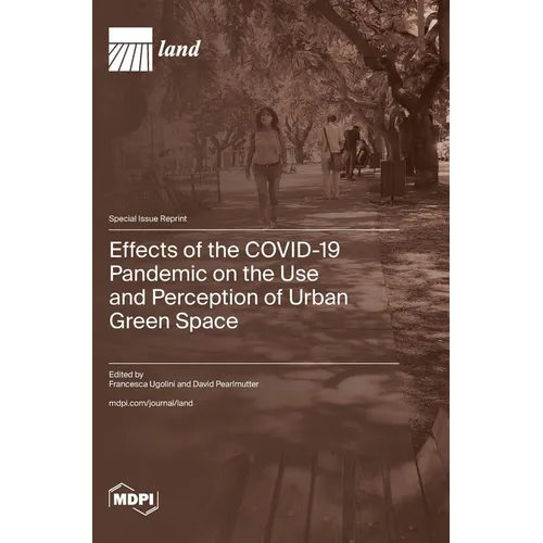 Effects of the COVID-19 Pandemic on the Use and Perception of Urban Green Space