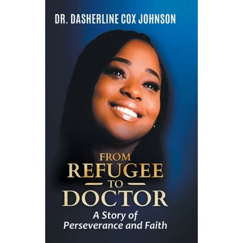 From Refugee to Doctor: A Story of Perserevance and Faith