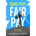 Equal Play, Fair Pay: A New Era for Ladies