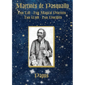 Martinès de Pasqually: His life, his magical practices, his work, his disciples