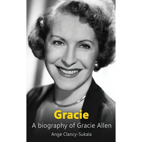 Gracie: A Biography of Gracie Allen