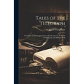 Tales of the Telegraph; the Story of a Telegrapher's Life and Adventures in Railroad, Commercial, and Military Work