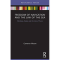 Freedom of Navigation and the Law of the Sea: Warships, States and the Use of Force