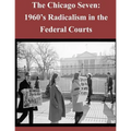 The Chicago Seven: 1960's Radicalism in the Federal Courts