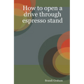 How to open a drive through espresso stand