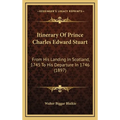 Itinerary Of Prince Charles Edward Stuart: From His Landing In Scotland, 1745 To His Departure In 1746 (1897)