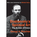 Dostoevsky's Spiritual Art: The Burden of Vision