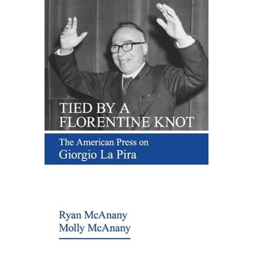 Tied by a Florentine Knot: The American Press on Giorgio La Pira