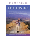 Crossing the Divide: 20 Lessons to Help You Thrive in Cross-Cultural Environments