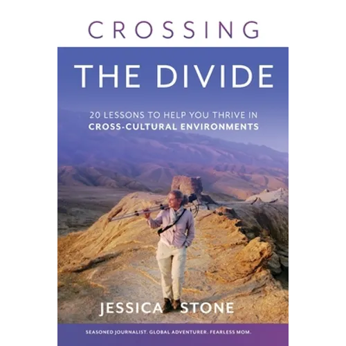 Crossing the Divide: 20 Lessons to Help You Thrive in Cross-Cultural Environments