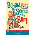 Behind the Scenes with Burt: A Breaking Cat News Adventure Volume 4