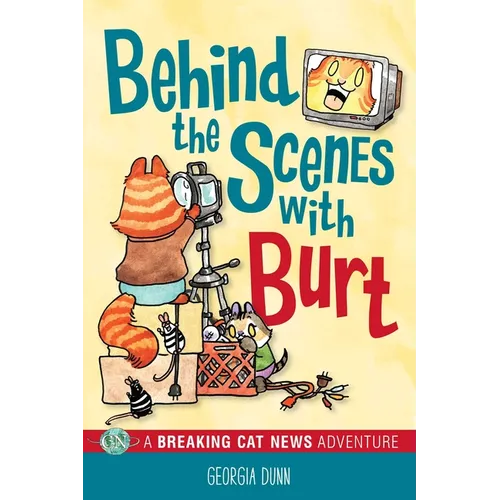 Behind the Scenes with Burt: A Breaking Cat News Adventure Volume 4
