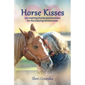 Horse Kisses: 365 Inspiring Stories and Devotions for the Enduring Horsewoman