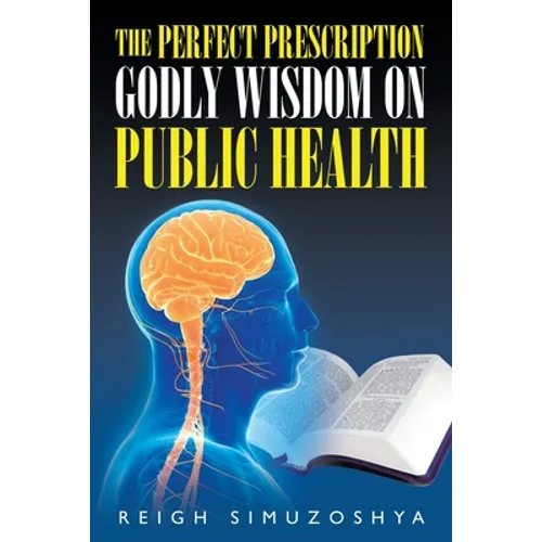 The Perfect Prescription: Godly Wisdom on Public Health