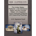 The United States, Petitioner, V. the Chickasaw Nation and the Choctaw Nation. U.S. Supreme Court Transcript of Record with Supporting Pleadings