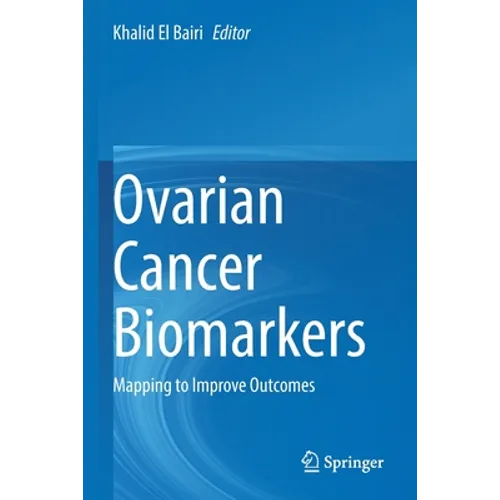 Ovarian Cancer Biomarkers: Mapping to Improve Outcomes