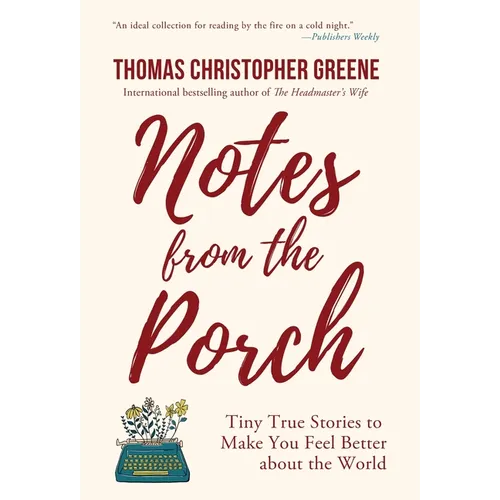 Notes from the Porch: Tiny True Stories to Make You Feel Better about the World
