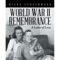 World War Ii Remembrance: A Labor of Love