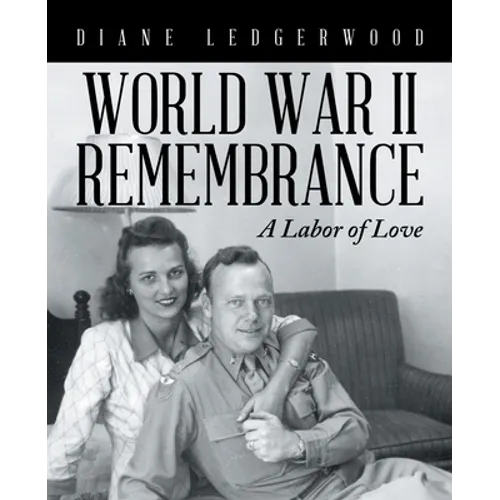 World War Ii Remembrance: A Labor of Love