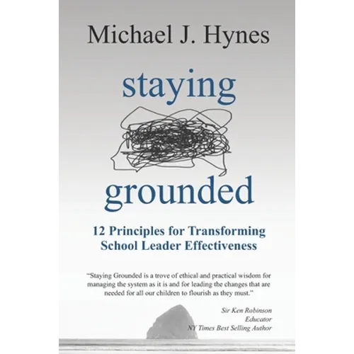 Staying Grounded: 12 Principles For Transforming School Leader Effectiveness