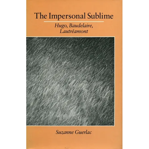 The Impersonal Sublime: Hugo, Baudelaire, Lautreamont