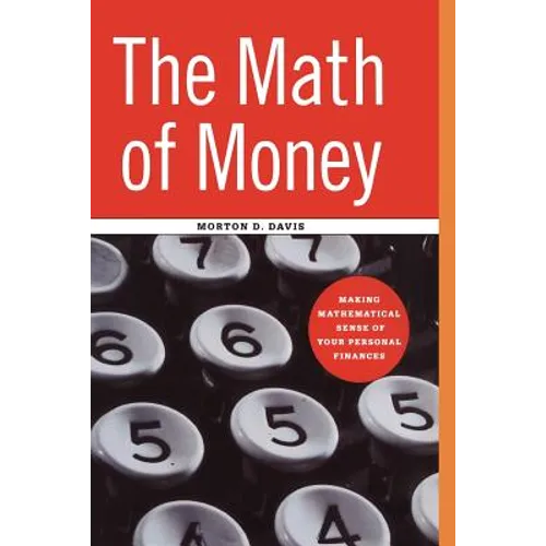 The Math of Money: Making Mathematical Sense of Your Personal Finances
