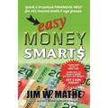Easy Money Smarts: Quick and Practical Financial Help for All Income Levels and Age Groups