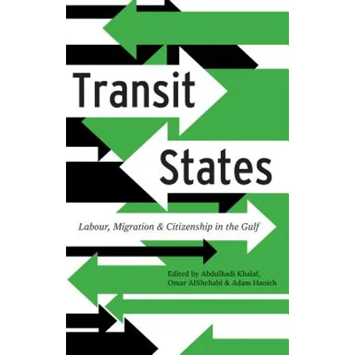Transit States: Labour, Migration and Citizenship in the Gulf