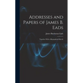 Addresses and Papers of James B. Eads: Together With a Biographical Sketch