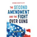 Whose Right Is It? the Second Amendment and the Fight Over Guns