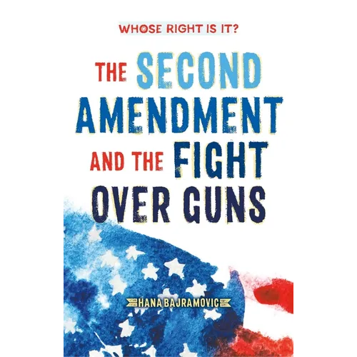 Whose Right Is It? the Second Amendment and the Fight Over Guns