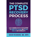 The Complete PTSD Recovery Process: A Life-Changing Step-by-Step Blueprint to Triumph Over Trauma and Reclaim Your Life with Tapping (EFT)