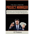 The Millionaire Project Manager: Maximize your Earning Potential and Career Growth in Project Management