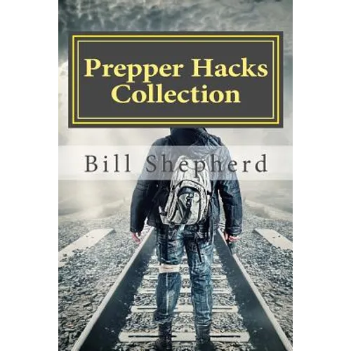 Prepper Hacks Collection: 3 Books to Help You Survive