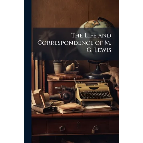 The Life and Correspondence of M. G. Lewis