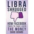 Libra Shrugged: How Facebook Tried to Take Over the Money