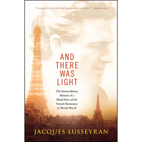 And There Was Light: The Extraordinary Memoir of a Blind Hero of the French Resistance in World War II