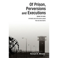 Of Prison, Perversions and Executions: BEHIND THE WIRE: An Inside Look at the prison system from one who lived it.