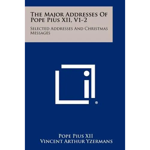 The Major Addresses of Pope Pius XII, V1-2: Selected Addresses and Christmas Messages