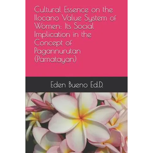Cultural Essence on the Ilocano Value System of Women: Its Social Implication in the Concept of Pagannurutan (Pamatayan)