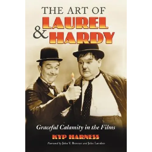 The Art of Laurel and Hardy: Graceful Calamity in the Films