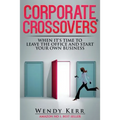 Corporate Crossovers: When it's time to leave the office and start your own business