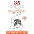 35 Dumb Things Well-Intended People Say: Surprising Things We Say That Widen the Diversity Gap